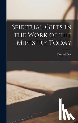 Gee, Donald 1891-1966 - Spiritual Gifts in the Work of the Ministry Today