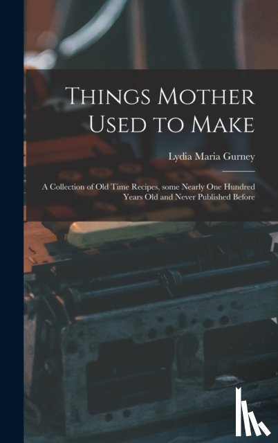 Gurney, Lydia Maria - Things Mother Used to Make