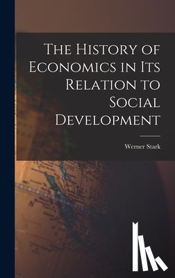 Stark, Werner 1909- - The History of Economics in Its Relation to Social Development