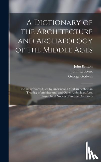 Britton, John 1771-1857, Godwin, George 1813-1888 - A Dictionary of the Architecture and Archaeology of the Middle Ages