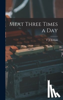 Schlink, F. J. (Frederick John) 1891 - Meat Three Times a Day