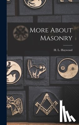 Haywood, H. L. (Harry Leroy) 1886-1956 - More About Masonry