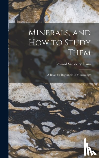 Dana, Edward Salisbury 1849-1935 - Minerals, and How to Study Them