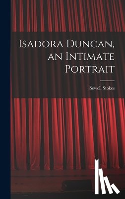 Stokes, Sewell 1902- - Isadora Duncan, an Intimate Portrait
