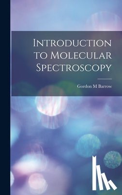 Barrow, Gordon M. - Introduction to Molecular Spectroscopy