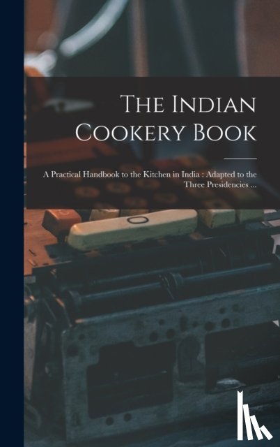 Anonymous - The Indian Cookery Book