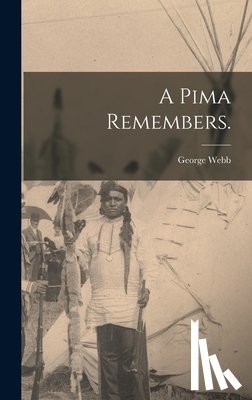 Webb, George - A Pima Remembers.