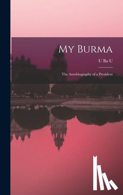 Ba U., U. 1887- - My Burma; the Autobiography of a President