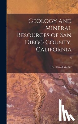 Weber, F. Harold - Geology and Mineral Resources of San Diego County, California; 3