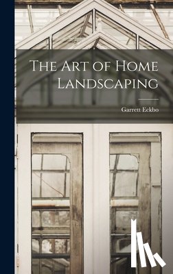Eckbo, Garrett - The Art of Home Landscaping