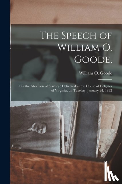 GOODE, WILLIAM O. W - The Speech of William O. Goode,