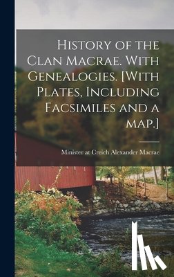 MacRae, Alexander Minister at Creich - History of the Clan Macrae. With Genealogies. [With Plates, Including Facsimiles and a Map.]