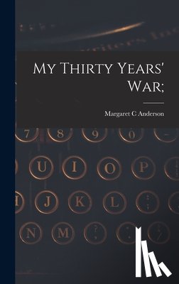 Anderson, Margaret C. - My Thirty Years' War;