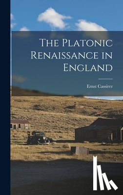 Cassirer, Ernst 1874-1945 - The Platonic Renaissance in England