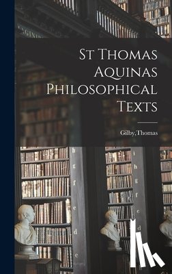 Gilby, Thomas - St Thomas Aquinas Philosophical Texts