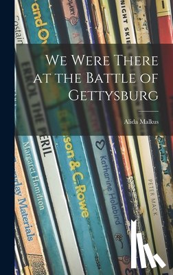 Malkus, Alida 1895- - We Were There at the Battle of Gettysburg