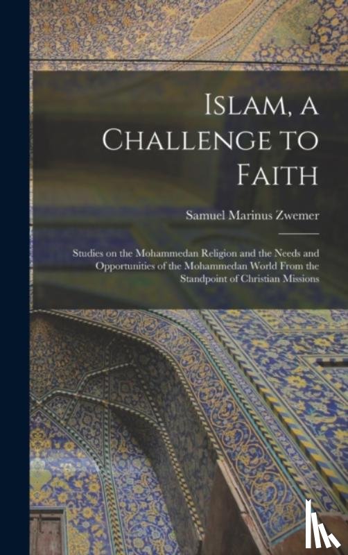 Zwemer, Samuel Marinus 1867-1952 - Islam, a Challenge to Faith