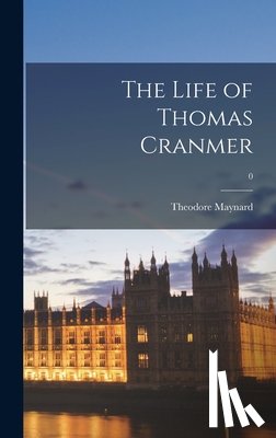 Maynard, Theodore 1890-1956 - The Life of Thomas Cranmer; 0