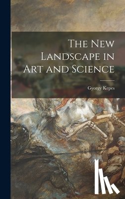Kepes, Gyorgy 1906-2001 - The New Landscape in Art and Science