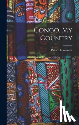 Lumumba, Patrice 1925-1961 - Congo, My Country