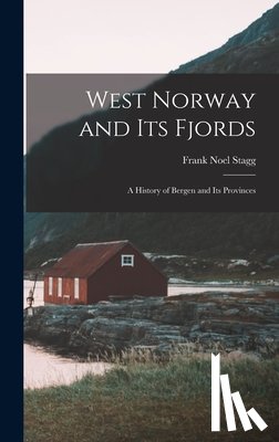 Stagg, Frank Noel - West Norway and Its Fjords; a History of Bergen and Its Provinces