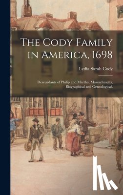 Cody, Lydia Sarah 1863- - The Cody Family in America, 1698; Descendants of Philip and Martha, Massachusetts, Biographical and Genealogical.