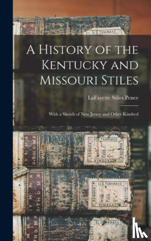 Pence, Lafayette Stiles 1865-1938 - A History of the Kentucky and Missouri Stiles