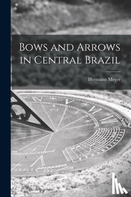 Meyer, Hermann - Bows and Arrows in Central Brazil