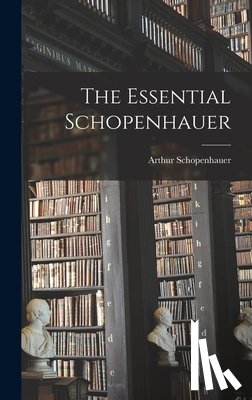Schopenhauer, Arthur 1788-1860 - The Essential Schopenhauer
