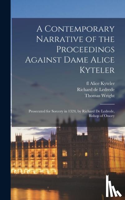 Wright, Thomas 1810-1877 - A Contemporary Narrative of the Proceedings Against Dame Alice Kyteler