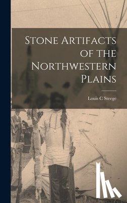 Steege, Louis C. - Stone Artifacts of the Northwestern Plains