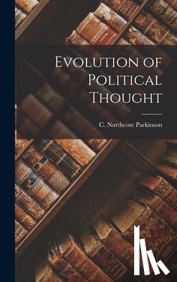 Parkinson, C. Northcote - Evolution of Political Thought