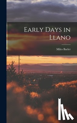 Barler, Miles 1833-1907 - Early Days in Llano