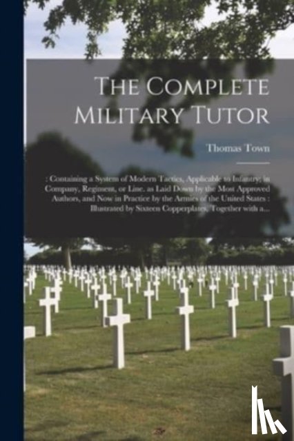 TOWN, THOMAS - The Complete Military Tutor