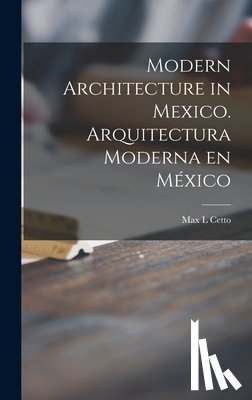 Cetto, Max L. - Modern Architecture in Mexico. Arquitectura Moderna En México
