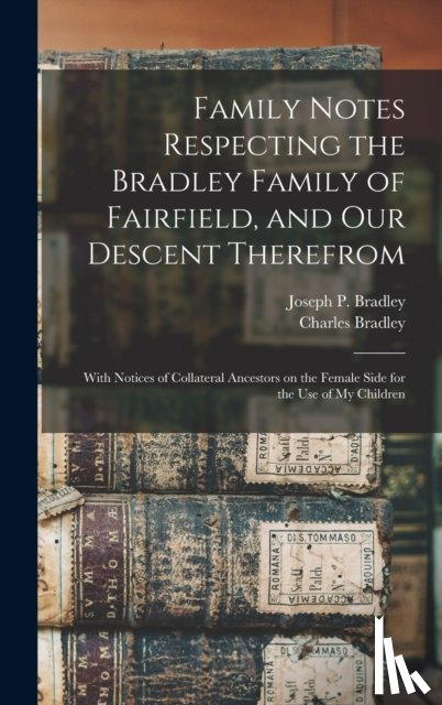 Bradley, Charles 1857- Ed - Family Notes Respecting the Bradley Family of Fairfield, and Our Descent Therefrom