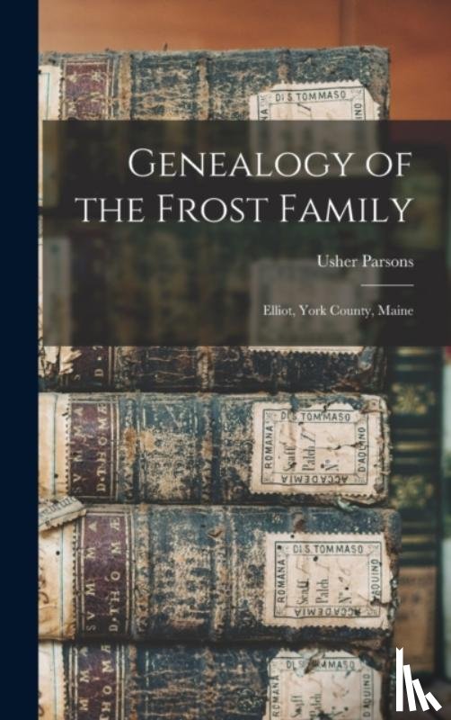 Parsons, Usher 1788-1868 - Genealogy of the Frost Family