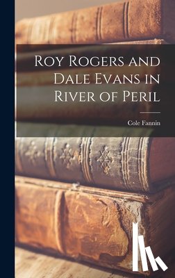 Fannin, Cole - Roy Rogers and Dale Evans in River of Peril