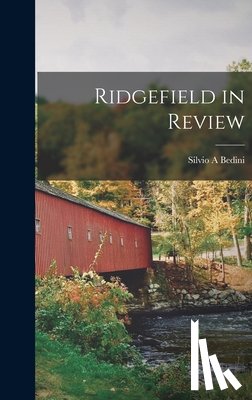 Bedini, Silvio A. - Ridgefield in Review