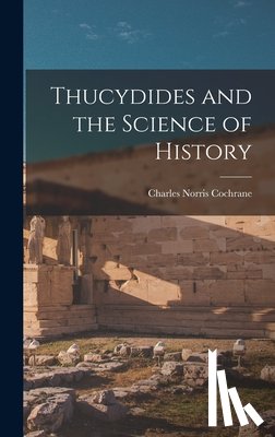Cochrane, Charles Norris 1889-1945 - Thucydides and the Science of History