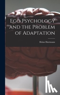 Hartmann, Heinz 1894-1970 - Ego Psychology and the Problem of Adaptation