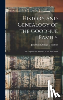 Goodhue, Jonathan Elbridge 1824-1895 - History and Genealogy of the Goodhue Family
