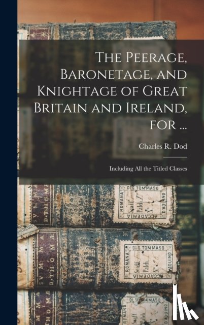  - The Peerage, Baronetage, and Knightage of Great Britain and Ireland, for ...