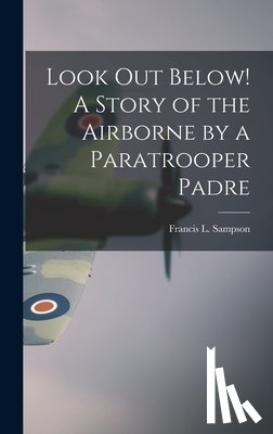 Sampson, Francis L. 1912- - Look out Below! A Story of the Airborne by a Paratrooper Padre