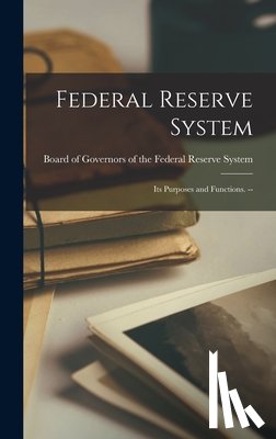 Board of Governors of the Federal Res - Federal Reserve System: Its Purposes and Functions. --