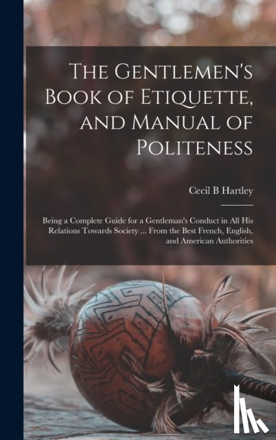 Hartley, Cecil B - The Gentlemen's Book of Etiquette, and Manual of Politeness