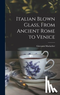 Mariacher, Giovanni - Italian Blown Glass, From Ancient Rome to Venice