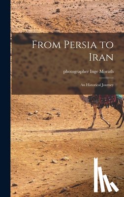 Morath, Inge Photographer - From Persia to Iran: an Historical Journey