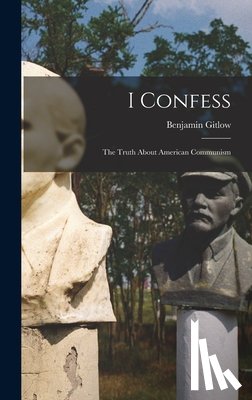 Gitlow, Benjamin 1891-1965 Eastman - I Confess; the Truth About American Communism