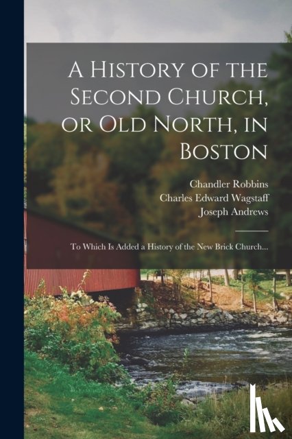 Robbins, Chandler 1810-1882 - A History of the Second Church, or Old North, in Boston